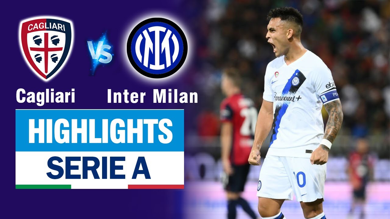 Highlights CAGLIARI vs INTER MILAN: Kết liễu chớp nhoáng, người hùng quen thuộc lên tiếng.