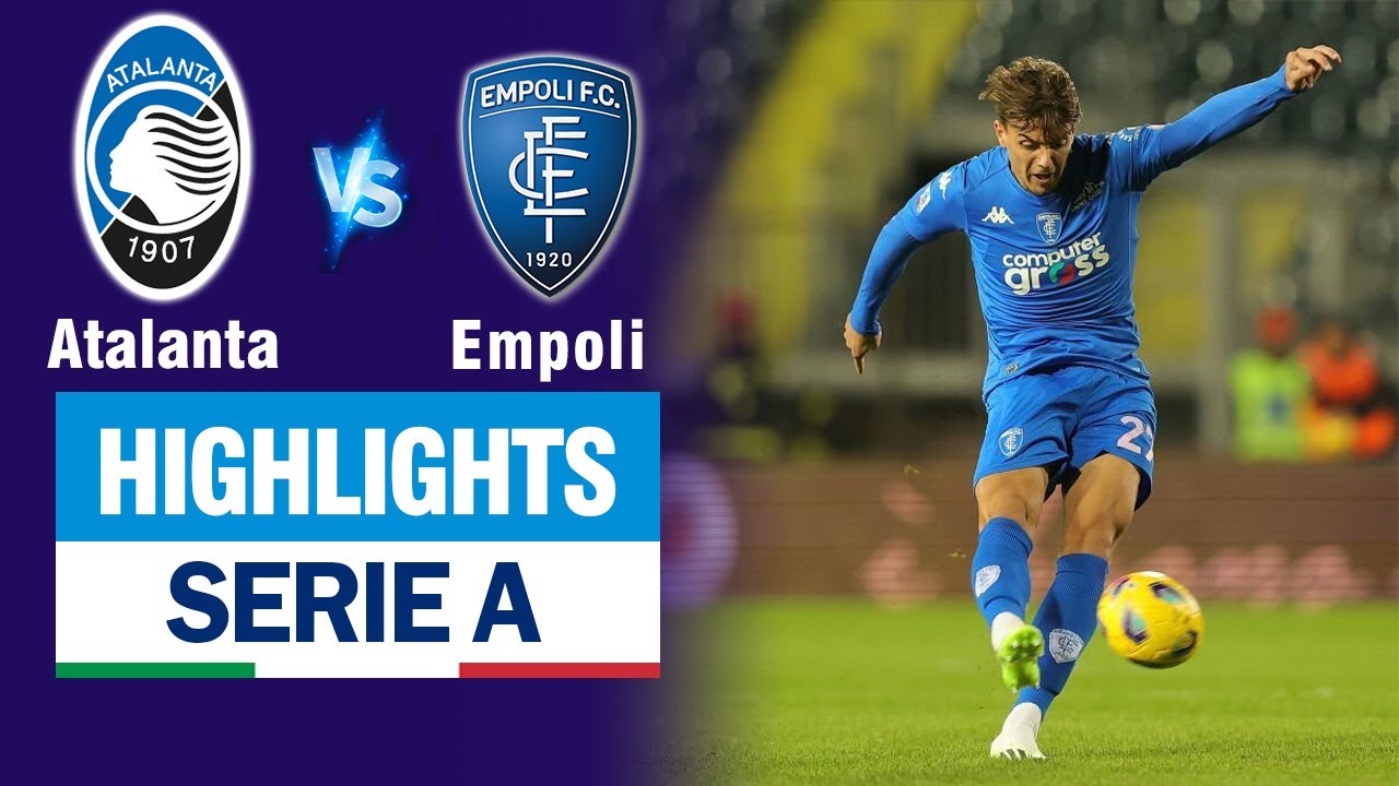 Highlights EMPOLI vs ATALANTA: Giật gót ghi bàn như Ronaldo, chiến thắng 3 sao không vết xước.