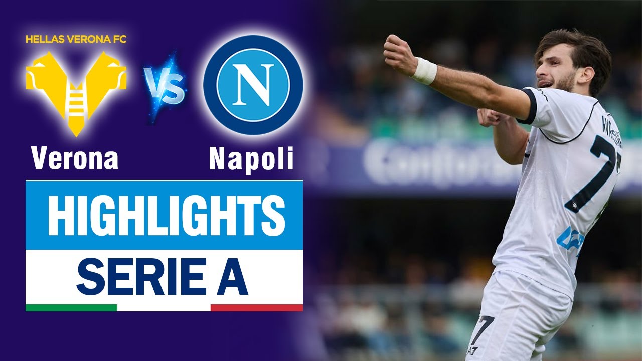 Highlights HELLAS VERONA vs NAPOLI: "Cung thủ" Kvaratskhelia lập cú đúp, 2 thủ môn thi nhau trổ tài.