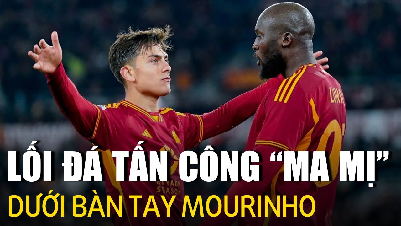 Lối tấn công đầy "ma mị" của AS Roma dưới bàn tay thuyền trưởng Mourinho