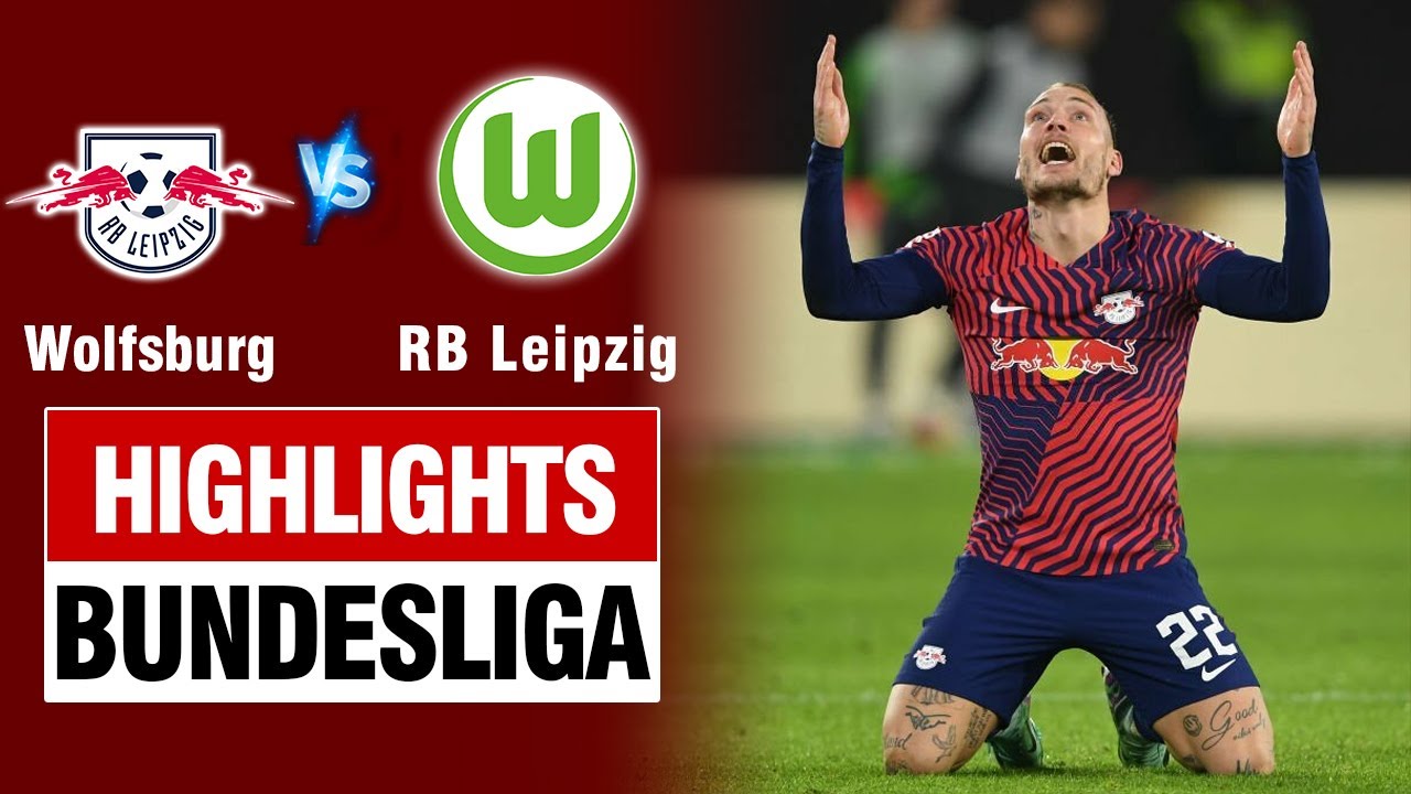 Highlights WOLFSBURG vs RB LEIPZIG: Phung phí quá nhiều - cú nã đại bác nhấn chìm đội khach.