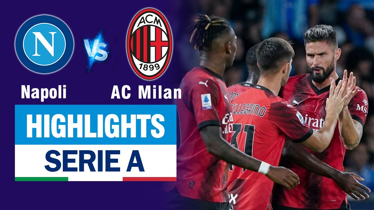 Highlights NAPOLI vs AC MILAN: Giroud vụt sáng cú đúp - 2 siêu phẩm gỡ hòa - phút cuối suýt địa chấn