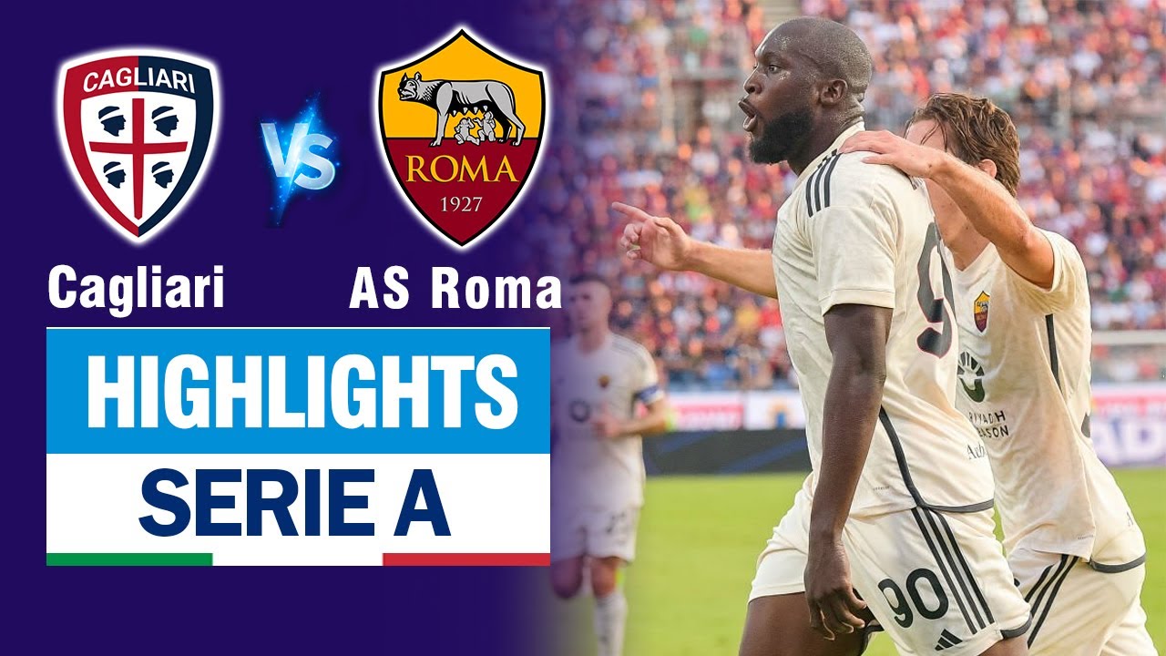 Highlights CAGLIARI vs AS ROMA: Aouar dứt điểm điệu nghệ - Lukaku tiếp tục nổ súng