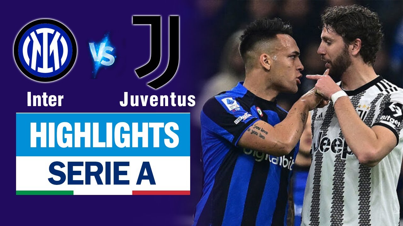 Highlights INTER MILAN vs JUVENTUS: Cay đắng phản lưới, đại chiến 2 ứng viên vô địch.