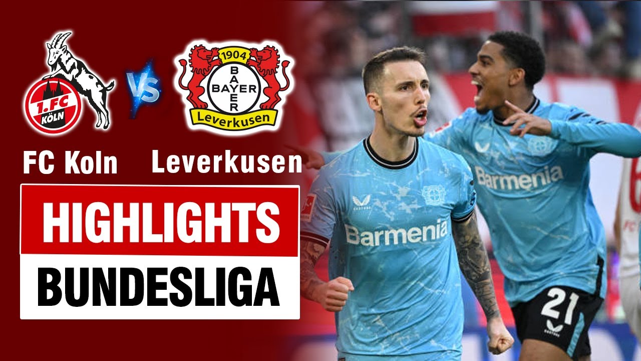 Highlights FC KOLN vs BAYER LEVERKUSEN: Thẻ đỏ tai hại - Alonso tiếp tục thăng hoa tại Bundesliga