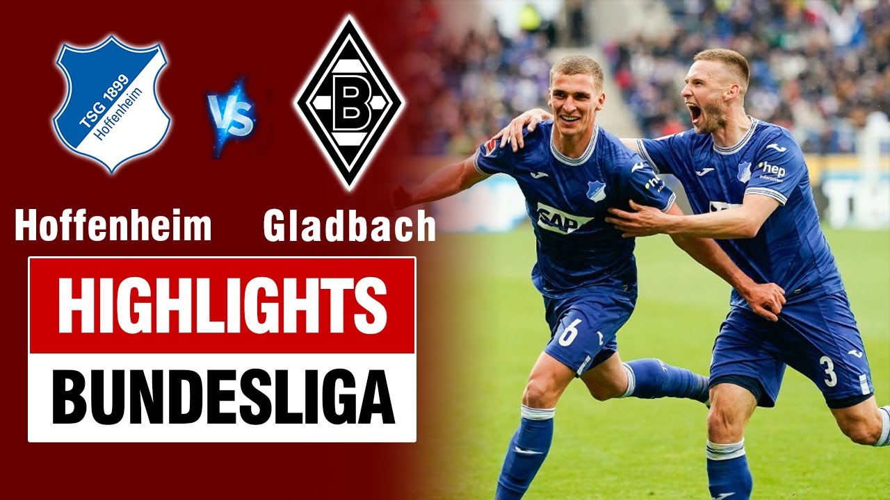 Highlights HOFFENHEIM vs GLADBACH: Kịch bản 7 bàn điên rồ, phút bù giờ kịch tính đến khó tin.