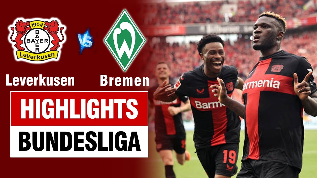 Highlights LEVERKUSEN vs BREMEN: Chính thức VÔ ĐỊCH - 2 siêu phẩm chào đón "tân vương" Bundesliga