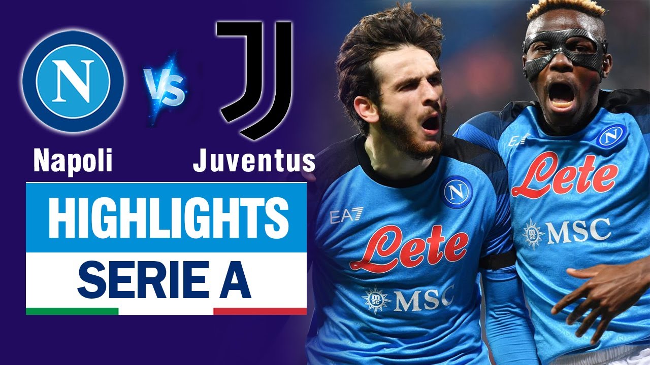 Highlights NAPOLI vs JUVENTUS: Choáng váng cú vô lê của Kvaratskhelia - nghẹt thở tới phút cuối cùng