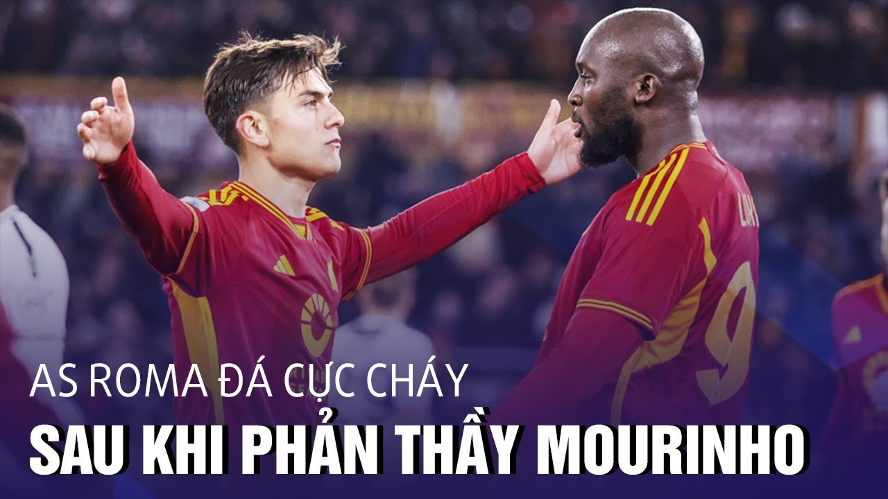 AS Roma đá cực cháy sau khi "phản thầy" Mourinho thành công.