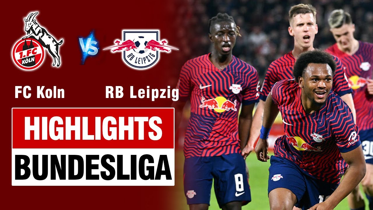 Highlights FC KOLN vs RB LEIPZIG: Siêu phẩm nối tiếp siêu phẩm - hủy diệt 5 bàn quá đỉnh cao