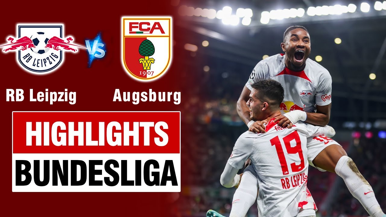 Highlights RB LEIPZIG vs AUGSBURG: Bay người ghi bàn, định đoạt trận đấu quá nhanh.