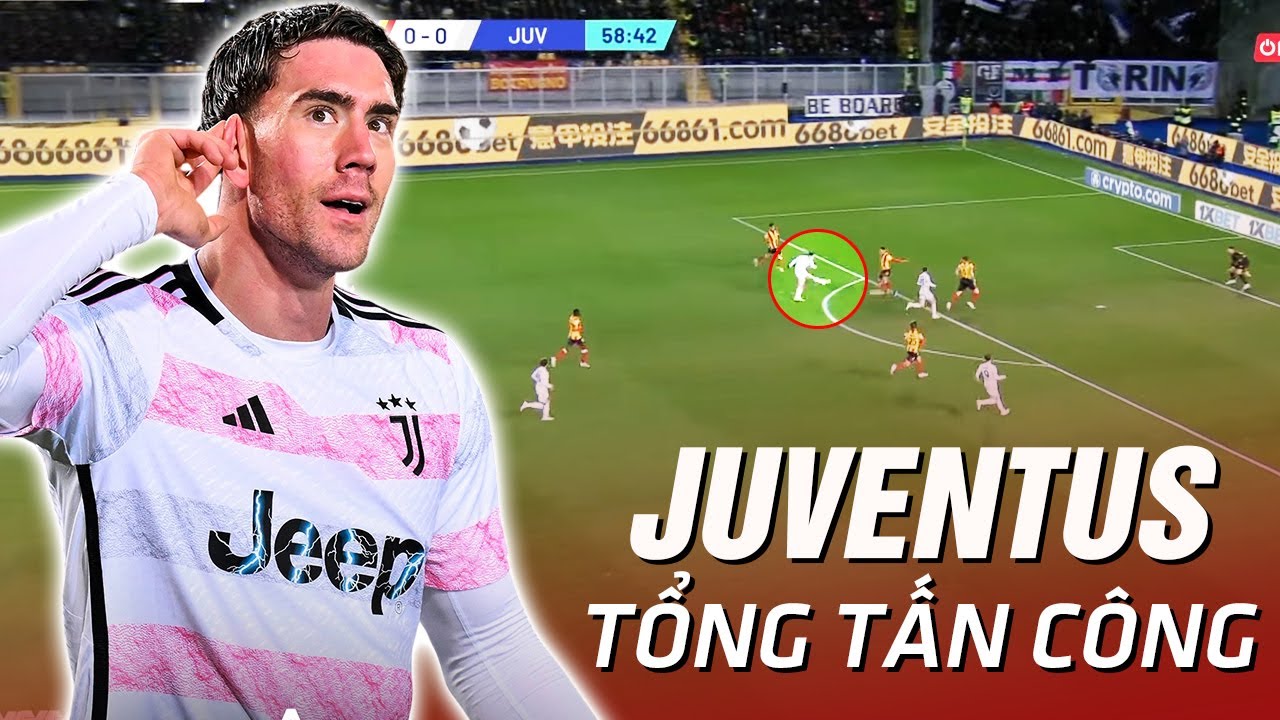 Khi Vlahovic cùng Juventus tổng tấn công thì sẽ đáng sợ như thế nào?