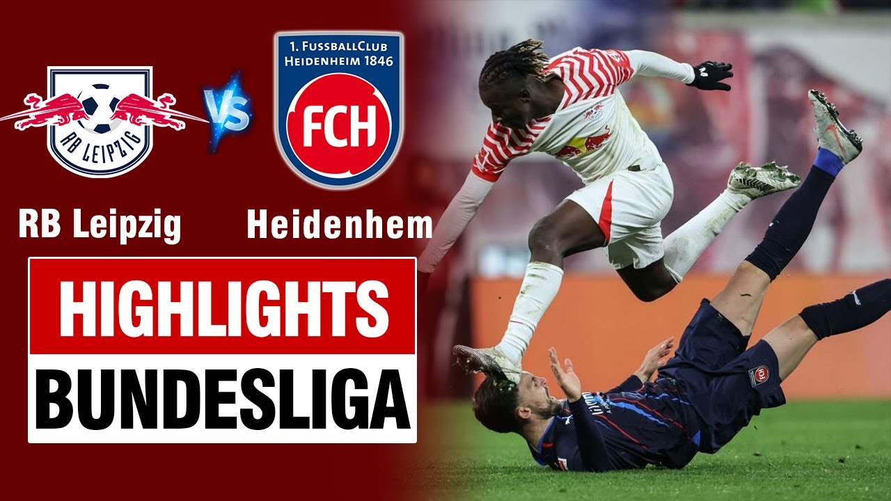 Highlights RB LEIPZIG vs HEIDENHEM: Xà ngang từ chối 2 bàn, nỗ lực gỡ hòa trong muộn màng.