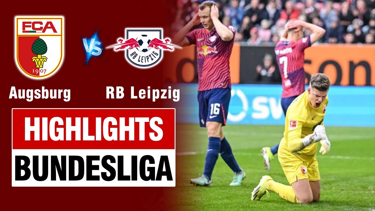 Highlights AUGSBURG vs RB LEIPZIG: Rượt đuổi liên tục - thủ môn lên đồng cản phá penalty như hack.