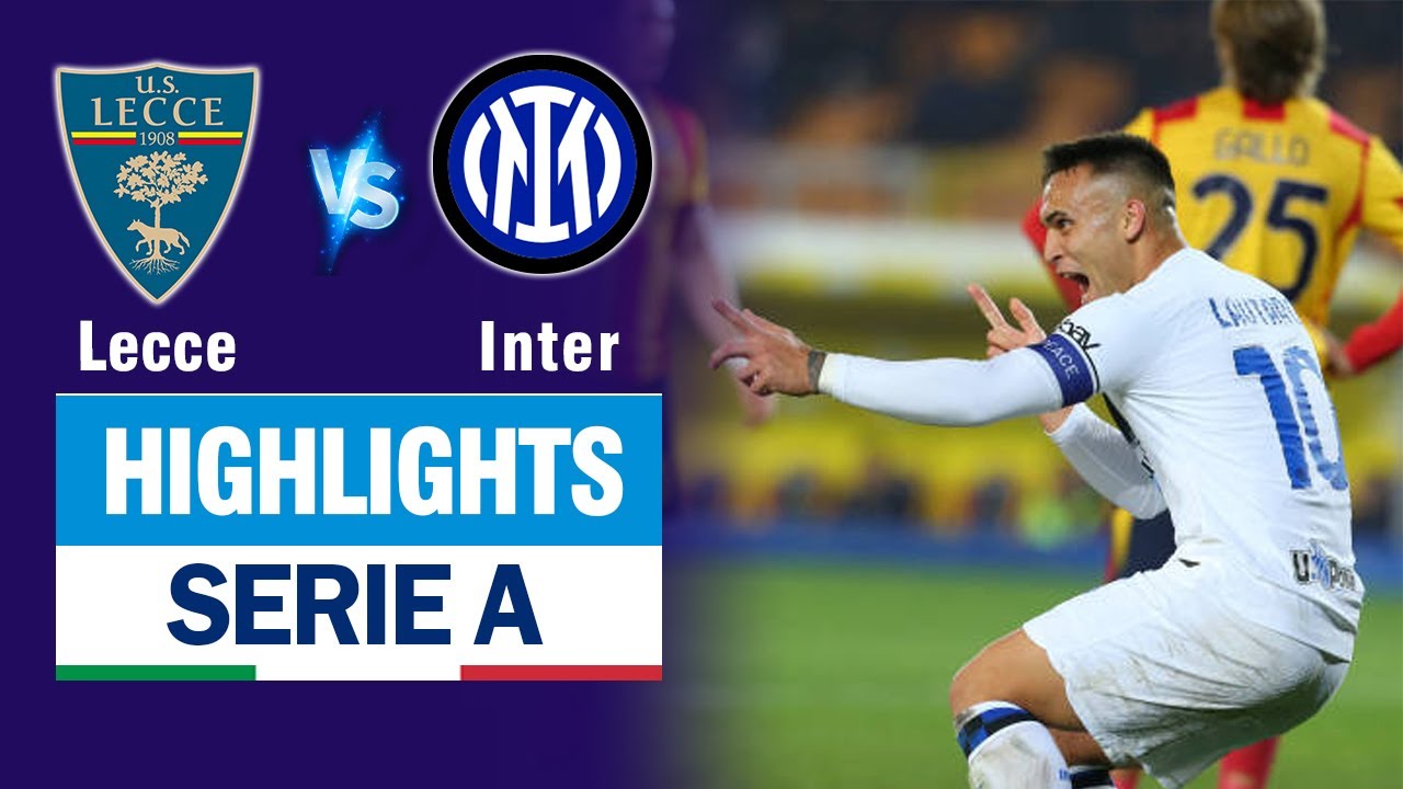 Highlights LECCE vs INTER MILAN: Martinez nổ súng quá dữ - đại thắng hoành tráng 4 sao.