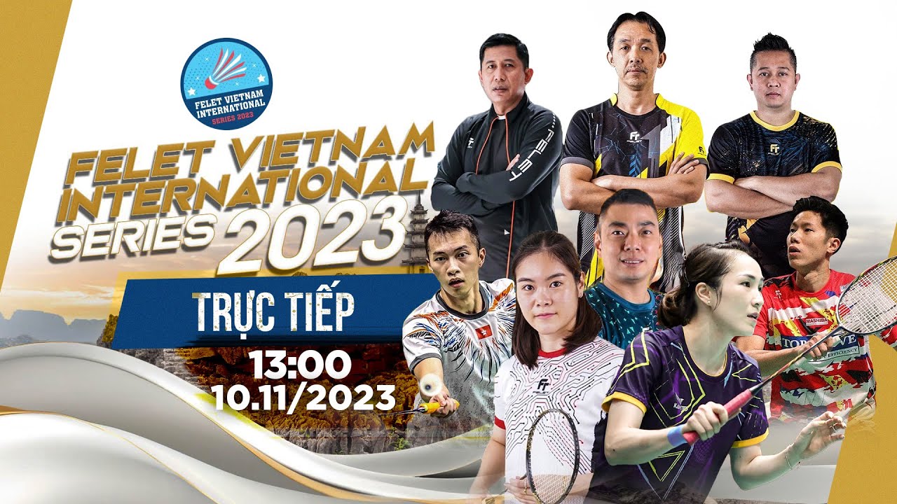 🔴TRỰC TIẾP: Tứ kết - Giải cầu lông Felet Vietnam International Series 2023