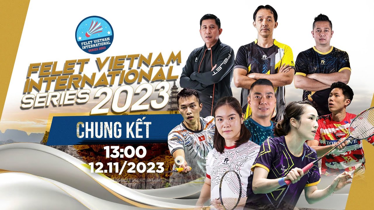 🔴TRỰC TIẾP: Chung kết - Giải cầu lông Felet Vietnam International Series 2023