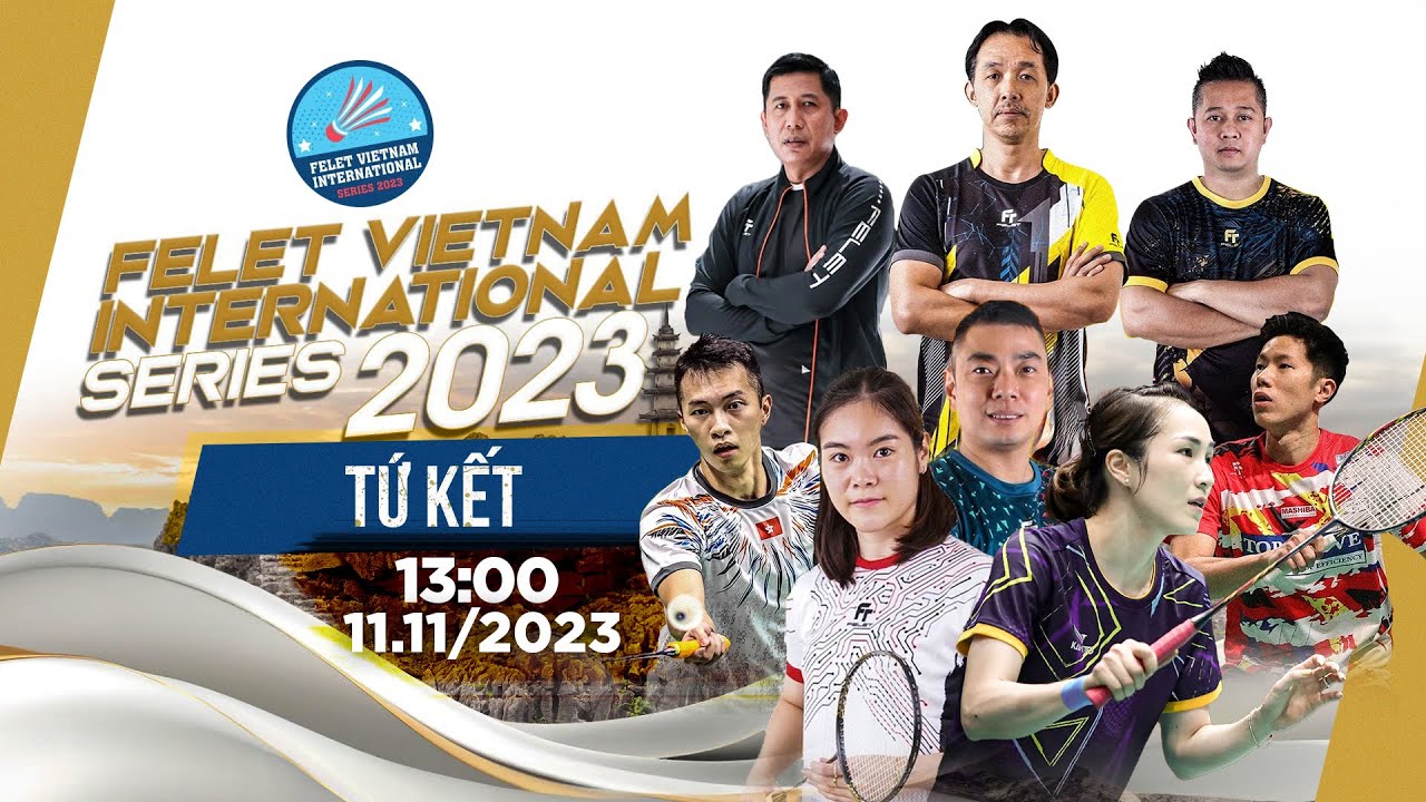 🔴TRỰC TIẾP: Bán kết - Giải cầu lông Felet Vietnam International Series 2023