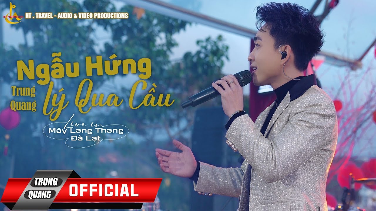 NGẪU HỨNG LÝ QUA CẦU  | TRUNG QUANG  | MÂY LANG THANG ĐÀ LẠT