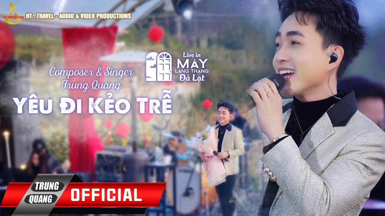 YÊU ĐI KẺO TRỄ | TRUNG QUANG | LIVE IN MÂY LANG THANG - ĐÀ LẠT