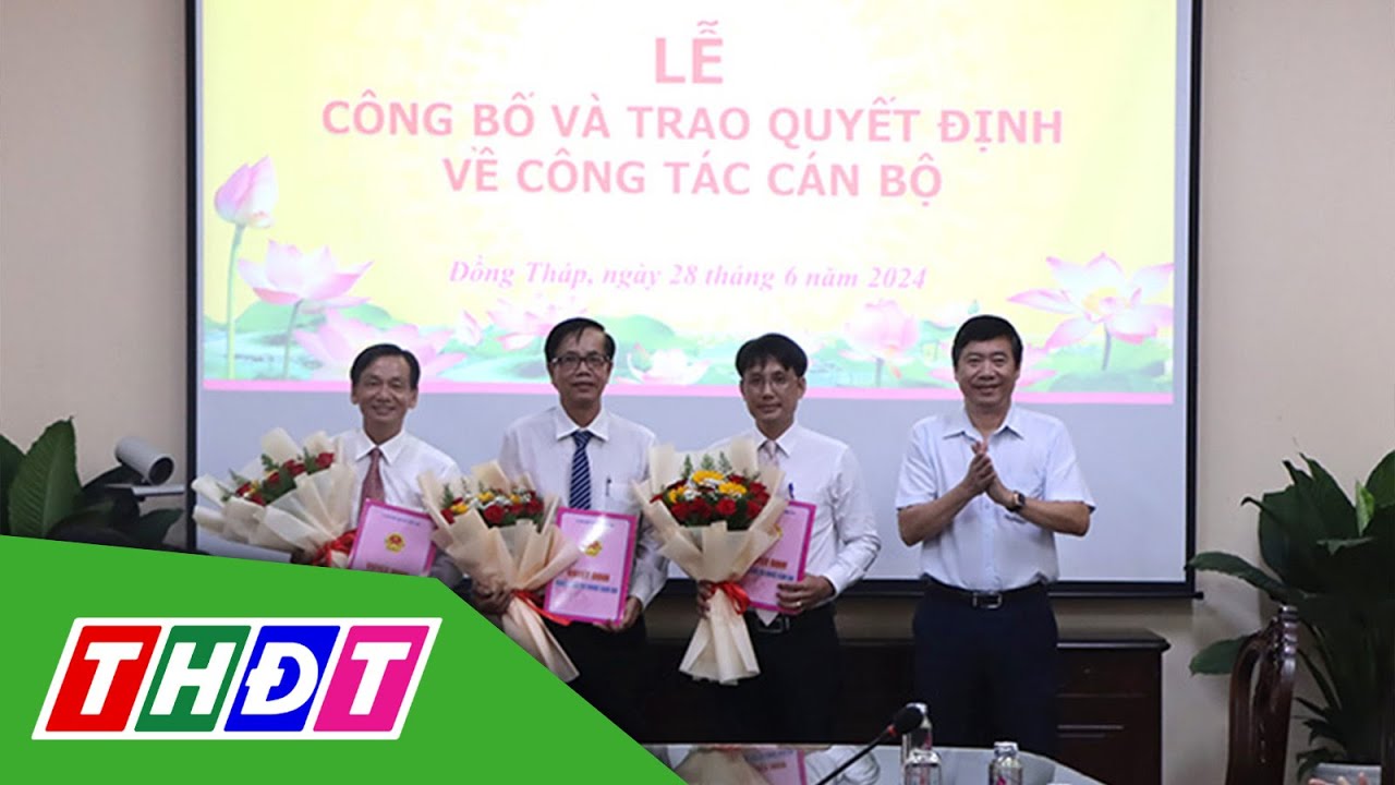 Đồng Tháp: Công bố các quyết định về công tác cán bộ | THDT