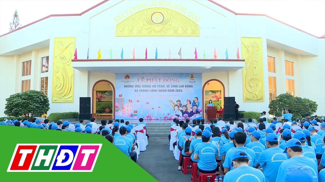 Phát động Tháng an toàn, vệ sinh lao động và Tháng công nhân năm 2024 | THDT