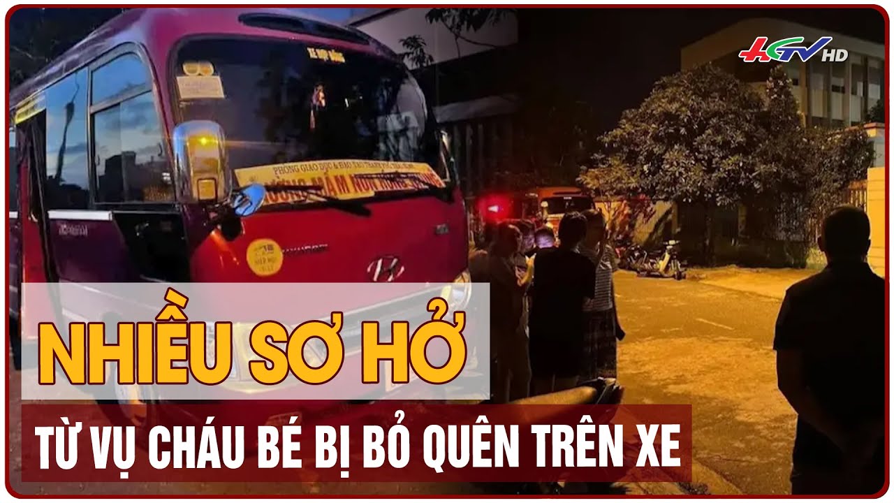 Nhiều sơ hở từ vụ cháu bé bị bỏ quên trên xe | Truyền hình Hậu Giang