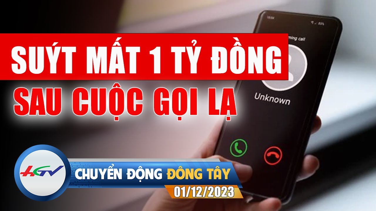 Chuyển động Đông Tây 01.12.2023: Suýt mất 1 tỷ đồng sau cuộc gọi lạ | Truyền hình Hậu Giang