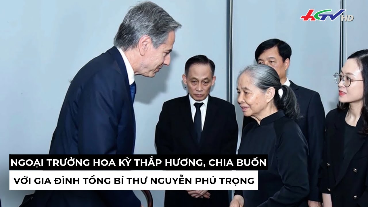 Ngoại trưởng Hoa Kỳ thắp hương, chia buồn với gia đình Tổng Bí thư Nguyễn Phú Trọng