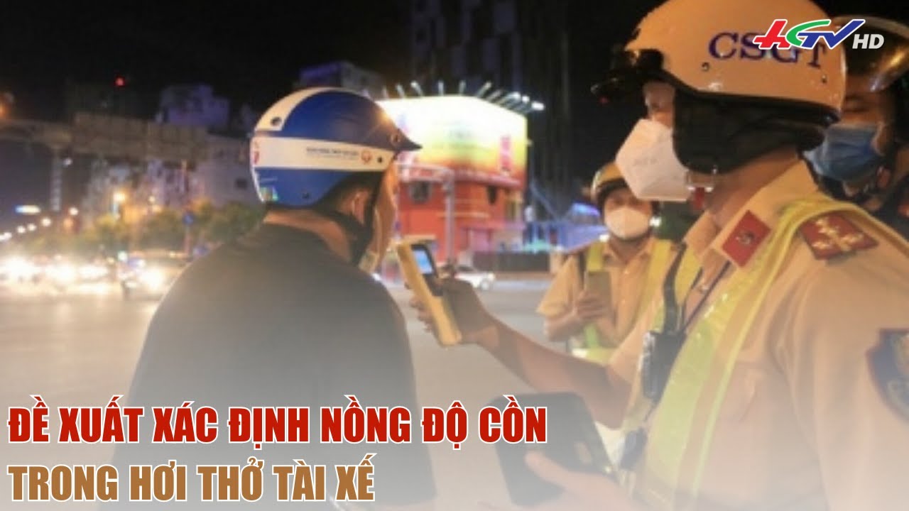 Đề xuất xác định nồng độ cồn trong hơi thở tài xế | Truyền hình Hậu Giang