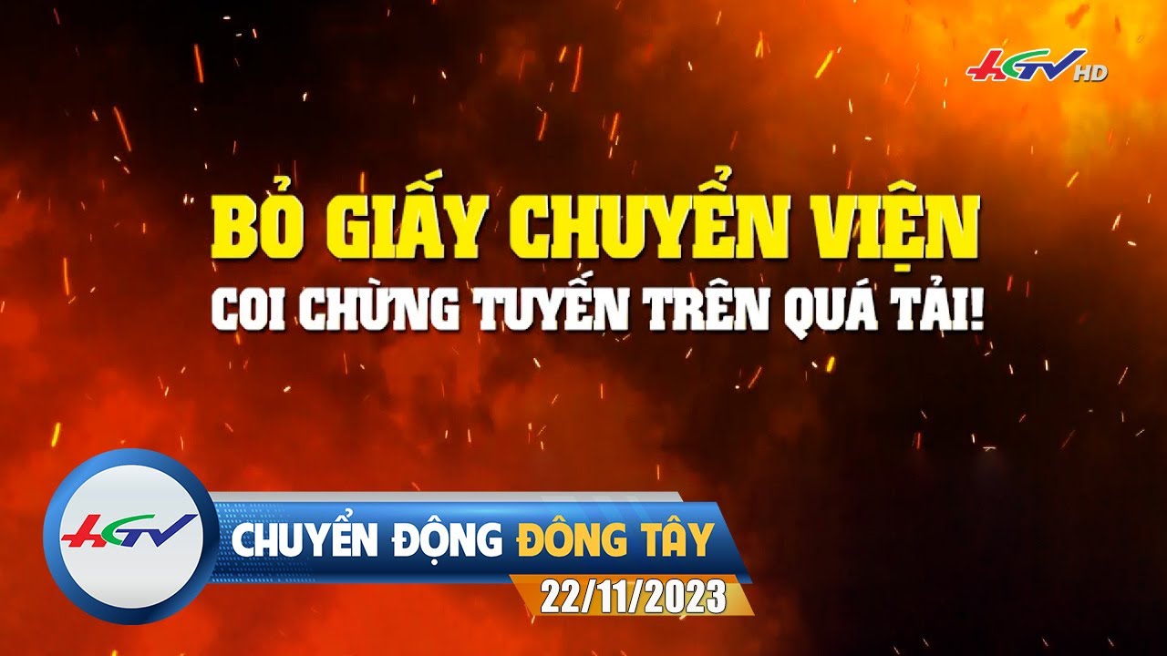 Chuyển động Đông Tây 22.11.2023: Bỏ giấy chuyển viện coi chừng tuyến trên quá tải #hgtv