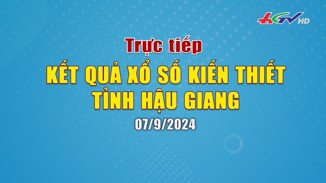 [🔴 Trực tiếp] Kết quả xổ số kiến thiết tỉnh Hậu Giang 07.9.2024 | Truyền hình Hậu Giang