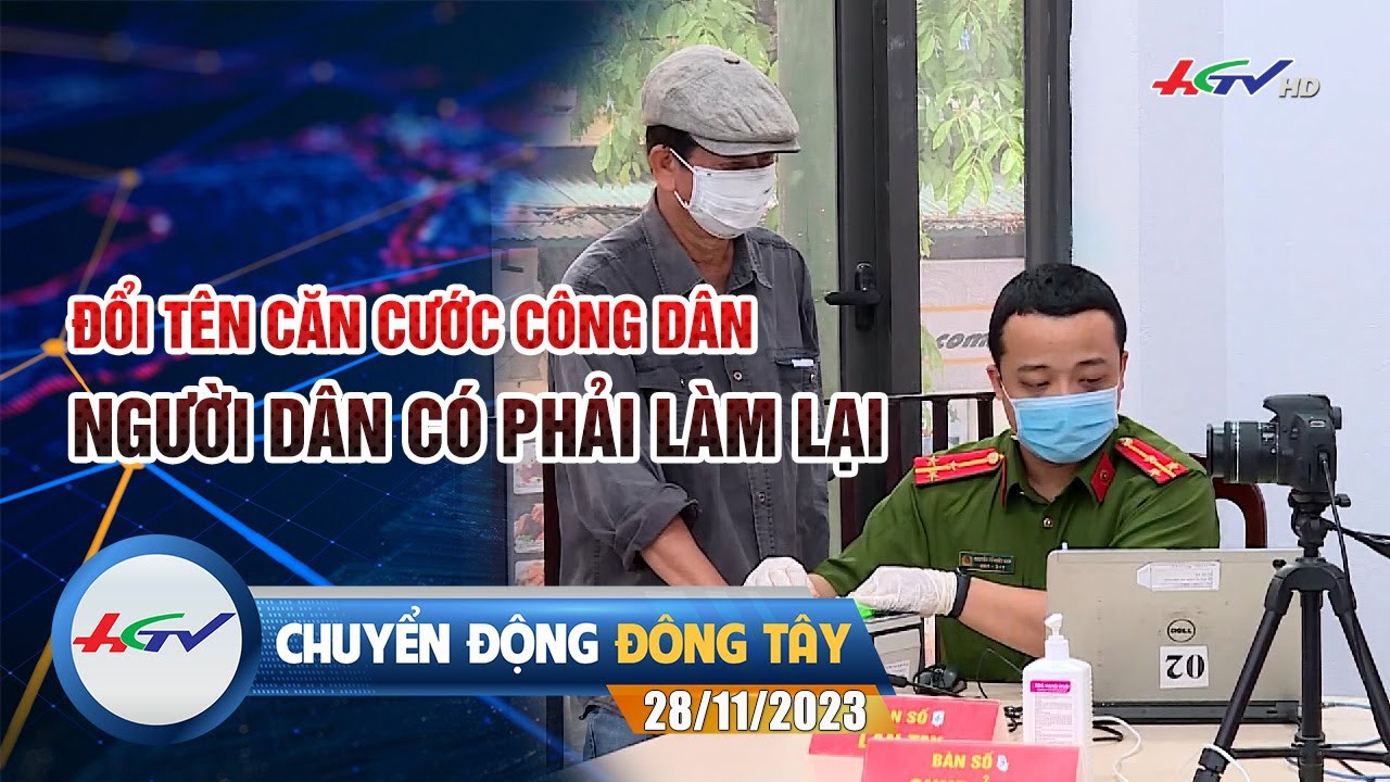 Chuyển động Đông Tây 27.11.2023: Đổi tên Căn cước công dân người dân có phải làm lại | HGTV