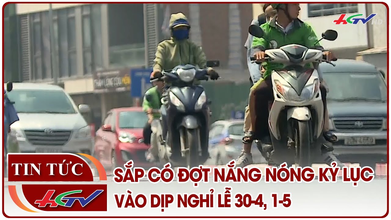 Sắp có đợt nắng nóng kỷ lục vào dịp nghỉ lễ 30-4, 1-5 | Truyền hình Hậu Giang