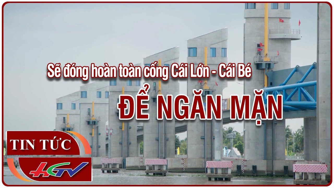 Sẽ đóng hoàn toàn cống Cái Lớn - Cái Bé để ngăn mặn | Truyền hình Hậu Giang