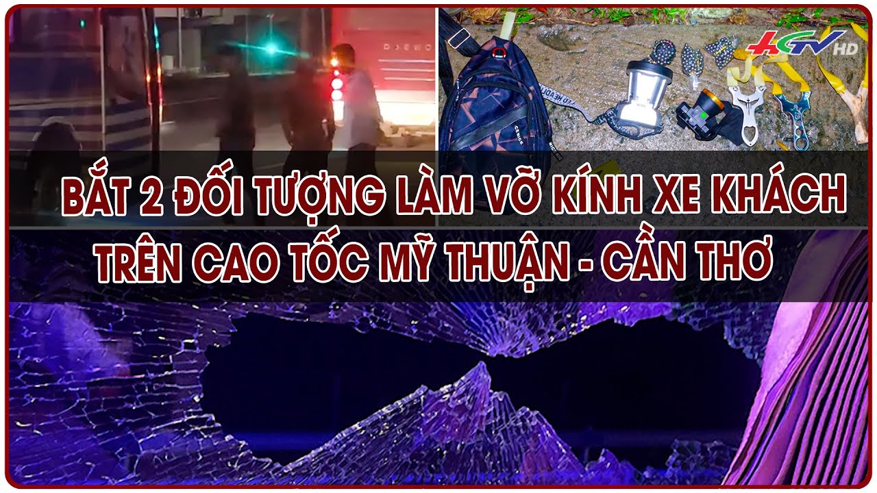 Bắt 2 đối tượng làm vỡ kính xe khách trên cao tốc Mỹ Thuận - Cần Thơ | Truyền hình Hậu Giang