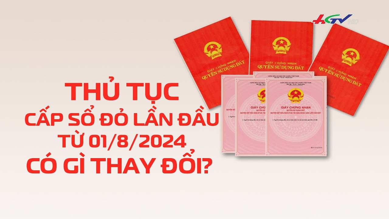 Thủ tục cấp sổ đỏ lần đầu từ 01/8/2024 có gì thay đổi | Truyền hình Hậu Giang