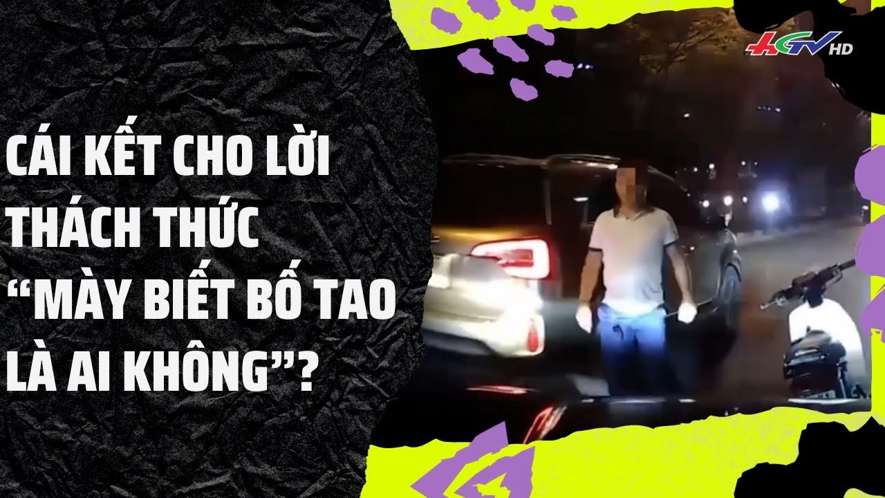 Cái kết cho lời thách thức “mày biết bố tao là ai không”? | Truyền hình Hậu Giang