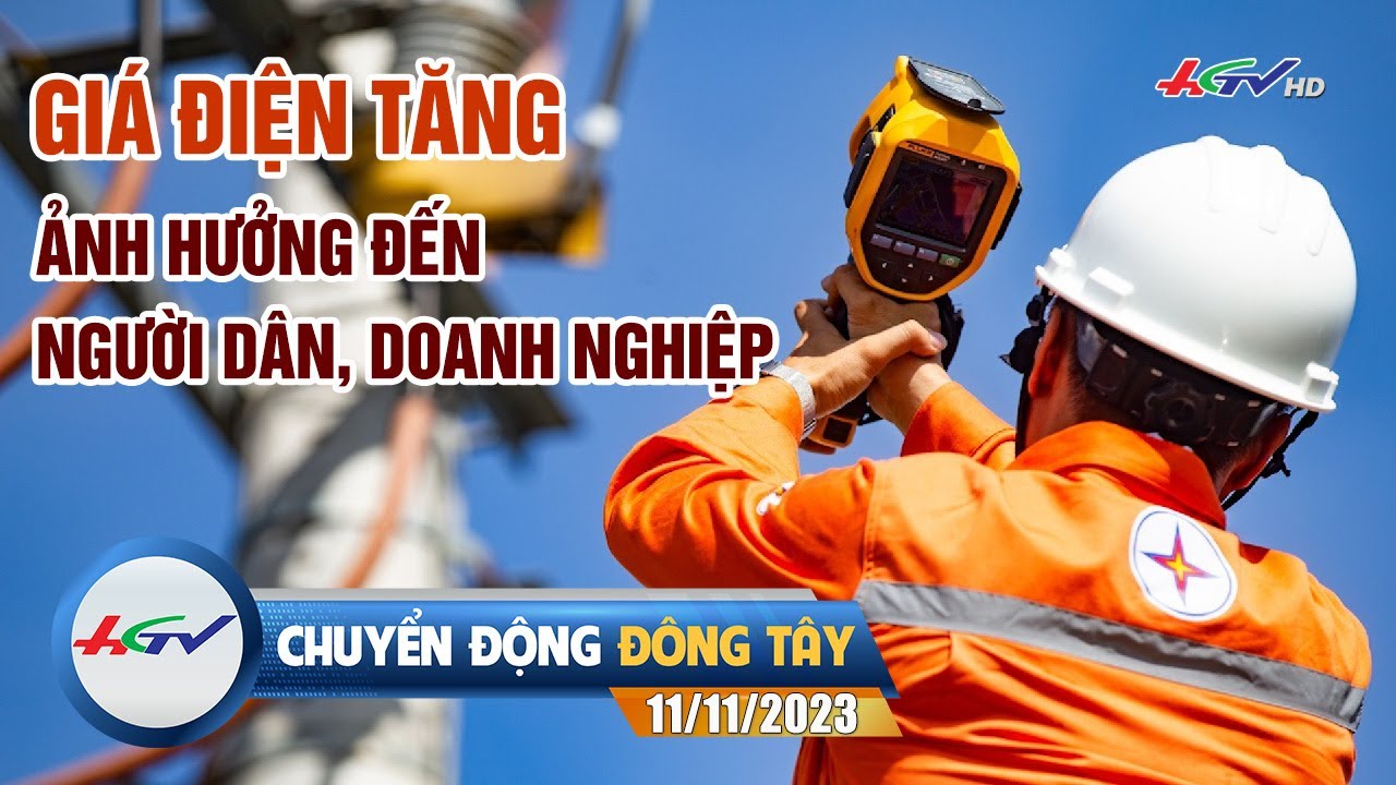 Giá điện tăng ảnh hưởng đến người dân, doanh nghiệp | Chuyển động Đông Tây 11/11/2023