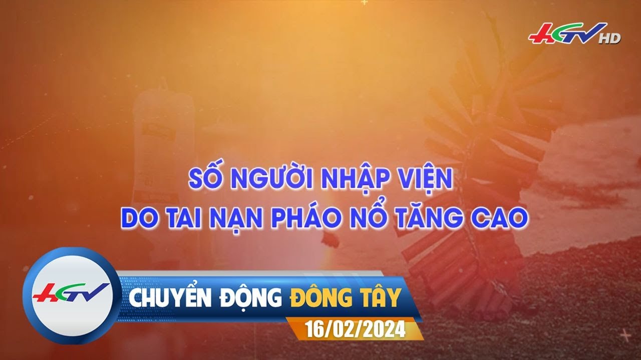 Chuyển động Đông Tây 16.02.2024 | Truyền Hình Hậu Giang