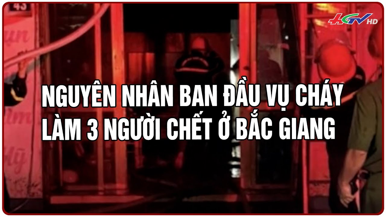 Nguyên nhân ban đầu vụ cháy làm 3 người chết ở Bắc Giang | Truyền hình Hậu Giang