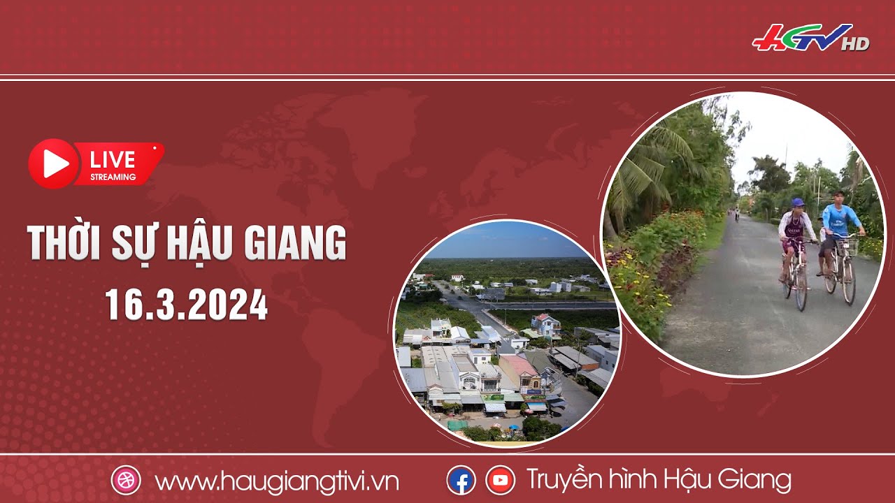 [🔴 Trực tiếp] Thời sự Hậu Giang 16.3.2024 | Truyền hình Hậu Giang