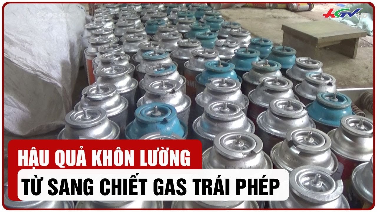 Hậu quả khôn lường từ sang chiết gas trái phép | Truyền hình Hậu Giang