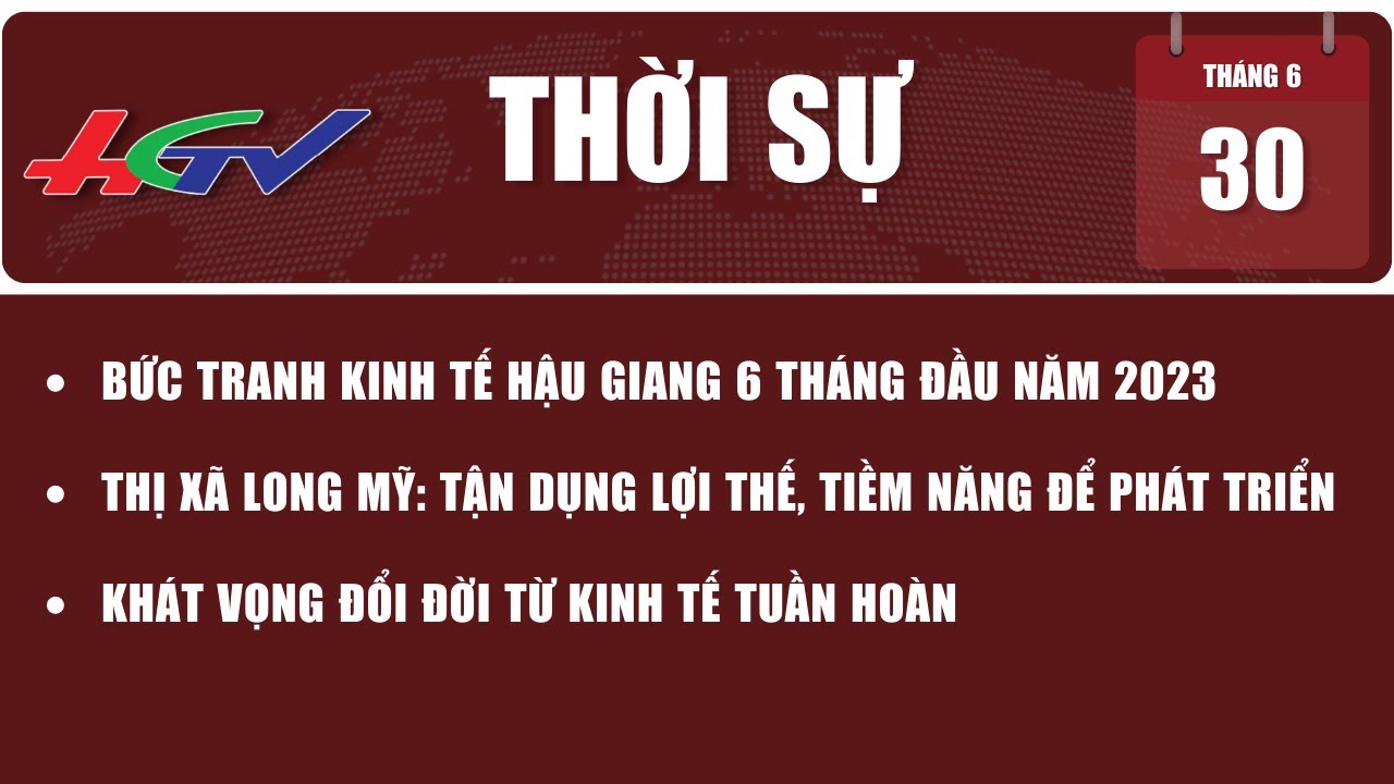 Thời sự Hậu Giang 30/6/2023 | Truyền hình Hậu Giang