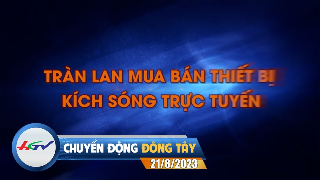 Chuyển động Đông Tây 21/8/2023 | Truyền hình Hậu Giang