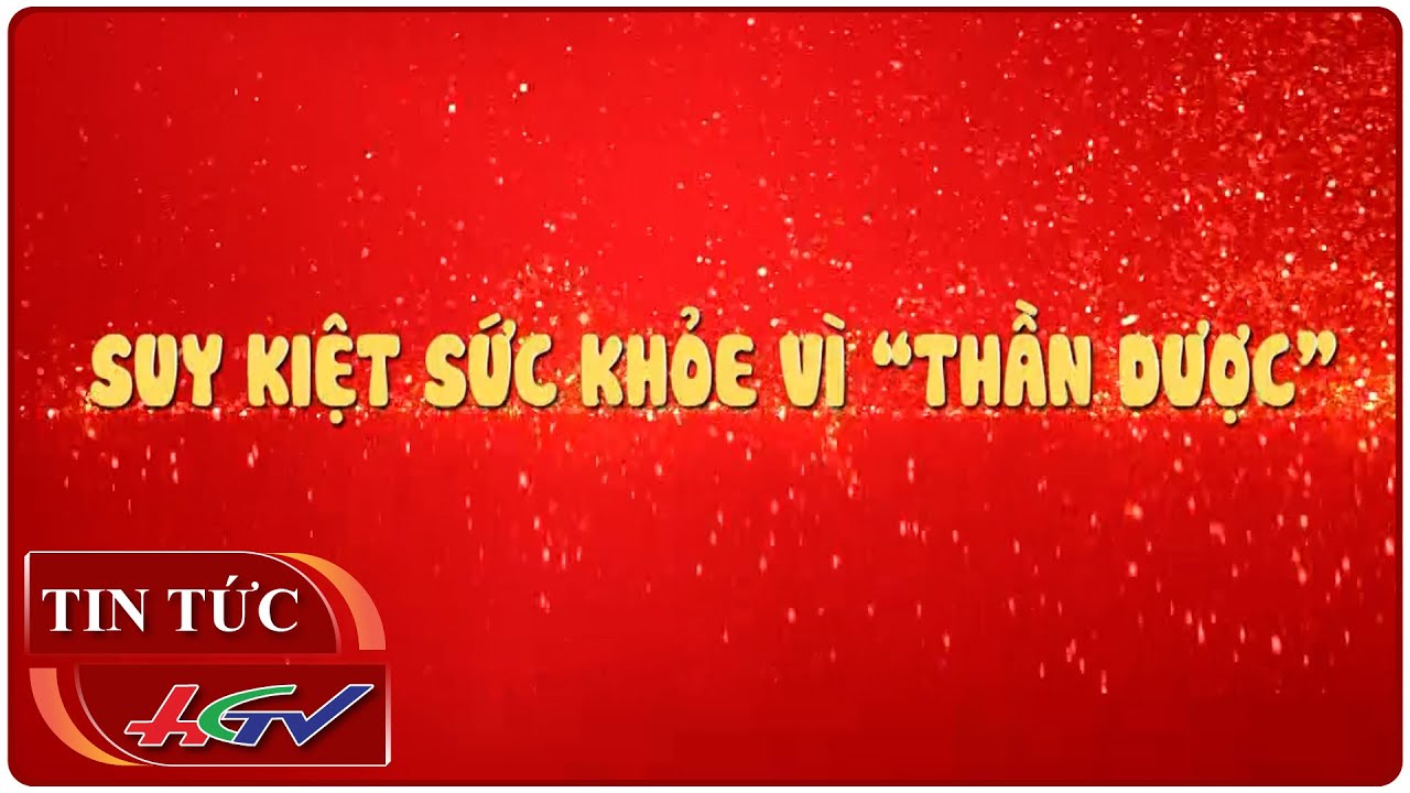 Suy kiệt sức khỏe vì “thần dược” | Truyền hình Hậu Giang