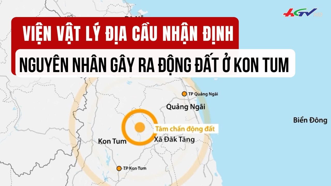 Viện Vật lý địa cầu nhận định nguyên nhân gây ra động đất ở Kon Tum | Truyền hình Hậu Giang