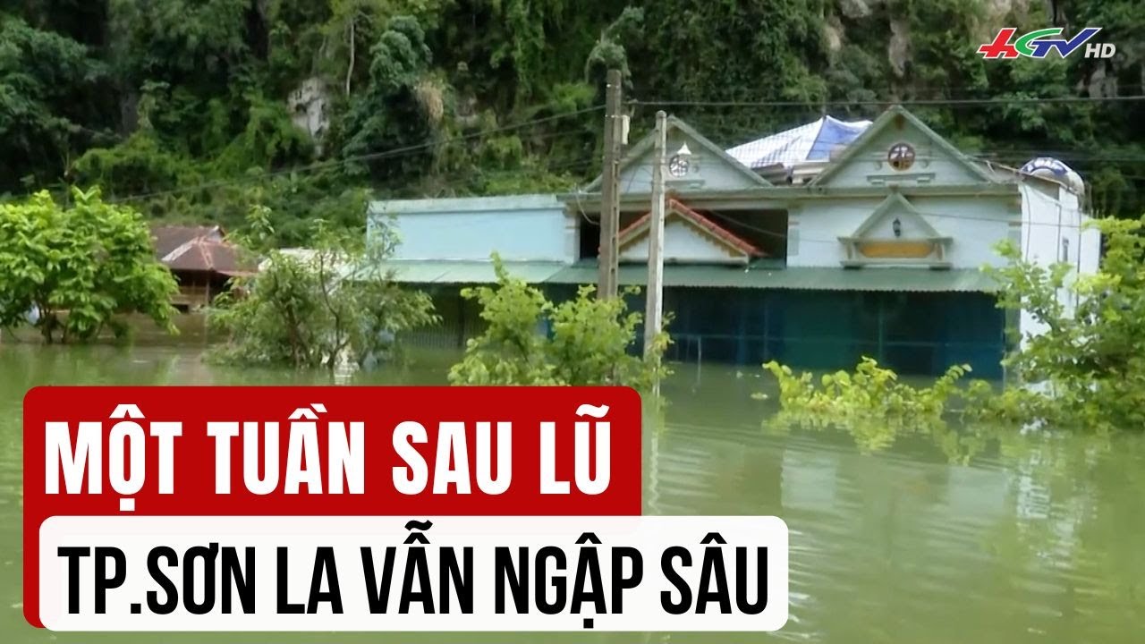 Một tuần sau lũ, TP Sơn La vẫn ngập sâu | Truyền hình Hậu Giang