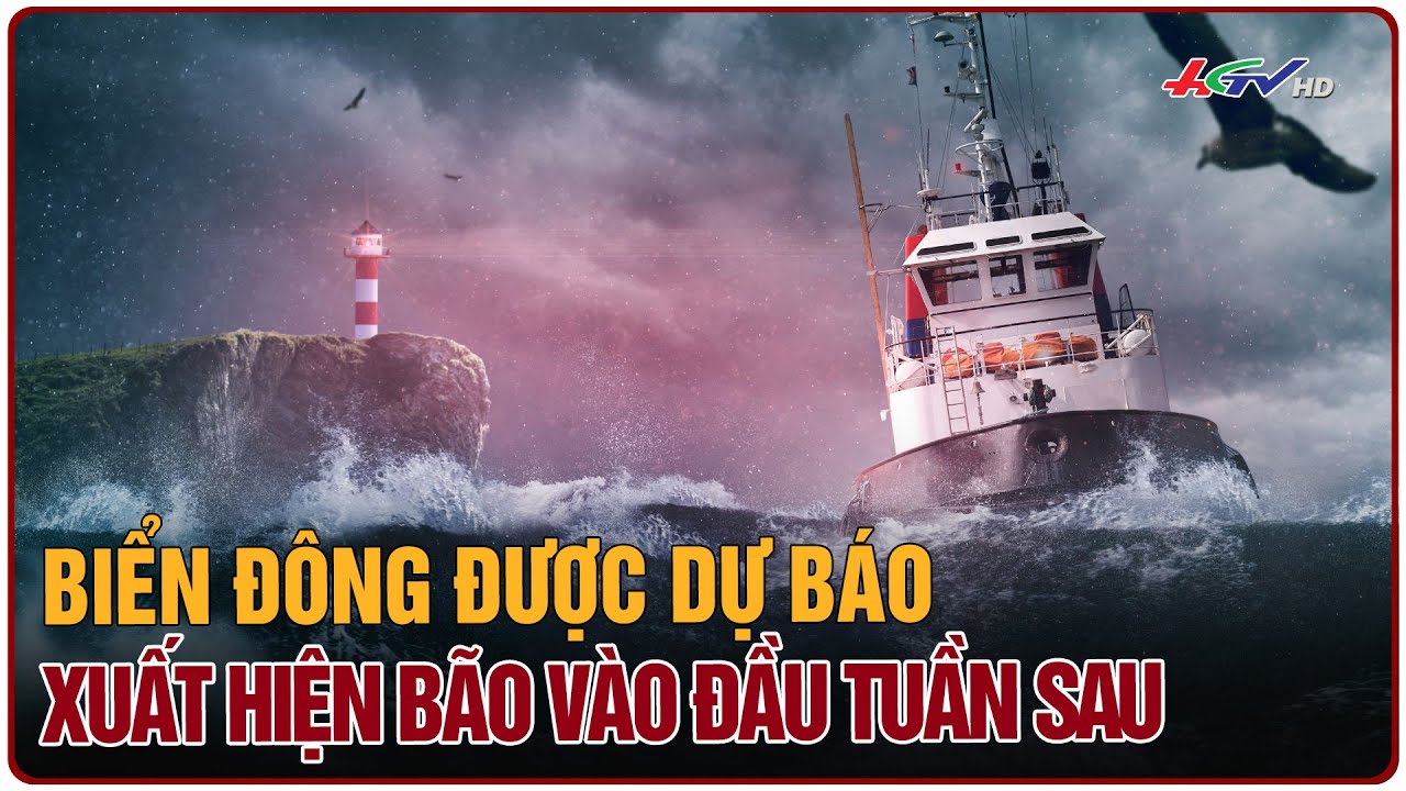 Biển Đông được dự báo xuất hiện bão vào đầu tuần sau | Truyền hình Hậu Giang