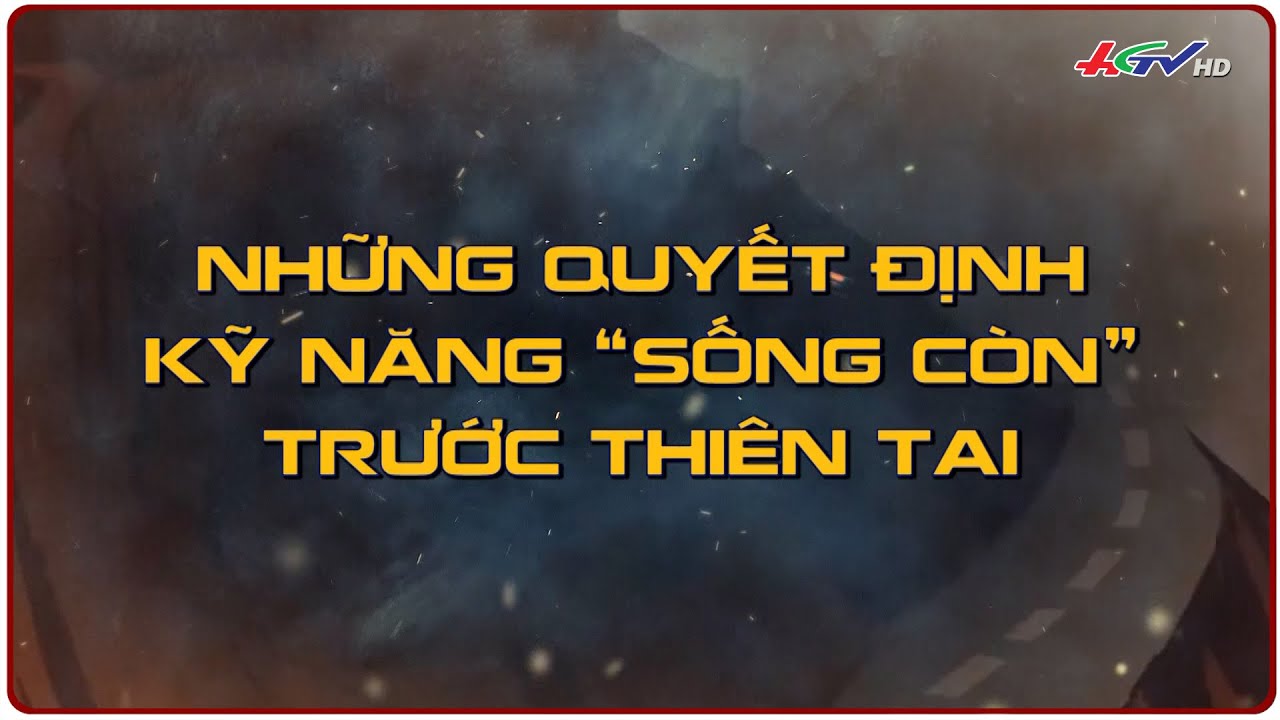 Những quyết định, kỹ năng “sống còn” trước thiên tai | Truyền hình Hậu Giang